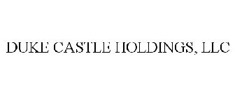 DUKE CASTLE HOLDINGS, LLC