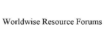 WORLDWISE RESOURCE FORUMS