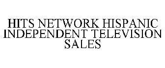 HITS NETWORK HISPANIC INDEPENDENT TELEVISION SALES