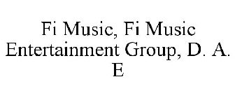 FI MUSIC, FI MUSIC ENTERTAINMENT GROUP, D. A. E