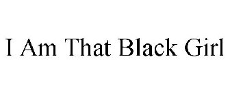 I AM THAT BLACK GIRL