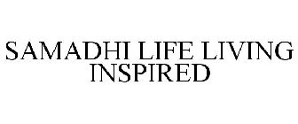 SAMADHI LIFE LIVING INSPIRED