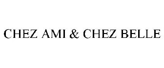 CHEZ AMI & CHEZ BELLE