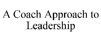 A COACH APPROACH TO LEADERSHIP
