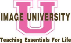 U IMAGE UNIVERSITY TEACHING ESSENTIALS FOR LIFE