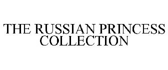 THE RUSSIAN PRINCESS COLLECTION