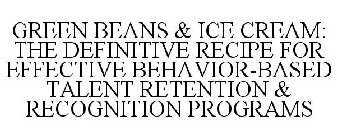 GREEN BEANS & ICE CREAM: THE DEFINITIVE RECIPE FOR EFFECTIVE BEHAVIOR-BASED TALENT RETENTION & RECOGNITION PROGRAMS