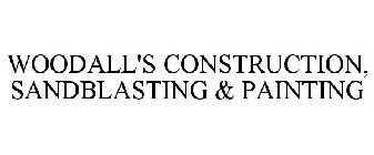 WOODALL'S CONSTRUCTION, SANDBLASTING & PAINTING