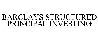 BARCLAYS STRUCTURED PRINCIPAL INVESTING