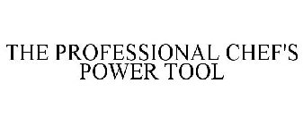 THE PROFESSIONAL CHEF'S POWER TOOL
