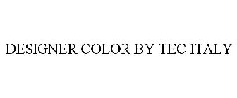 DESIGNER COLOR BY TEC ITALY