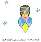 BLACK PEARL LOVES PANCAKES