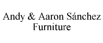 ANDY & AARON SÁNCHEZ FURNITURE