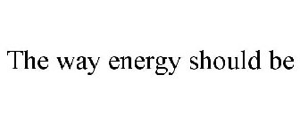 THE WAY ENERGY SHOULD BE