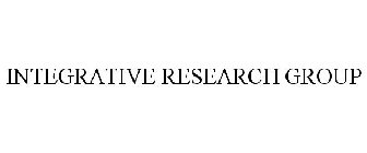 INTEGRATIVE RESEARCH GROUP