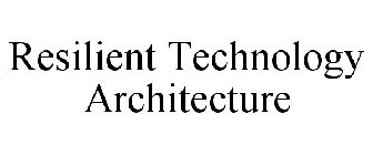 RESILIENT TECHNOLOGY ARCHITECTURE