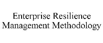 ENTERPRISE RESILIENCE MANAGEMENT METHODOLOGY