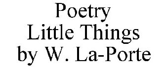 POETRY LITTLE THINGS BY W. LA-PORTE