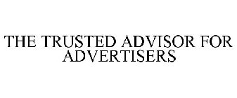 THE TRUSTED ADVISOR FOR ADVERTISERS
