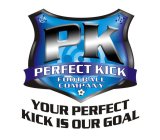 P K PERFECT KICK FOOTBALL COMPANY YOUR PERFECT KICK IS OUR GOAL