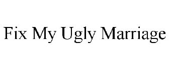 FIX MY UGLY MARRIAGE