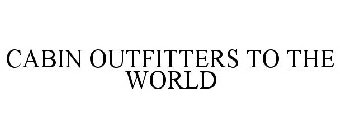 CABIN OUTFITTERS TO THE WORLD