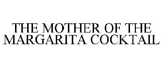 THE MOTHER OF THE MARGARITA COCKTAIL
