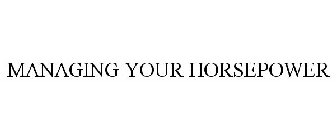MANAGING YOUR HORSEPOWER