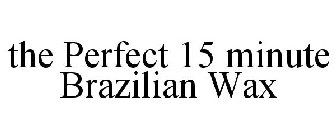 THE PERFECT 15 MINUTE BRAZILIAN WAX