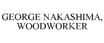 GEORGE NAKASHIMA, WOODWORKER
