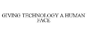 GIVING TECHNOLOGY A HUMAN FACE