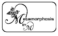 METAMORPHOSIS BY M