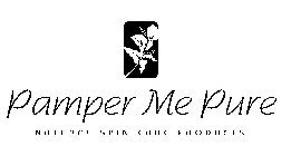 PAMPER ME PURE NATURAL SKIN CARE PRODUCTS
