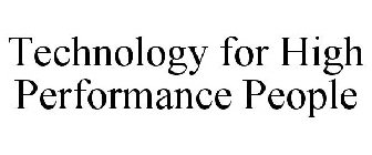 TECHNOLOGY FOR HIGH PERFORMANCE PEOPLE