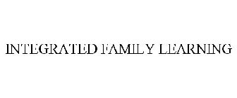 INTEGRATED FAMILY LEARNING