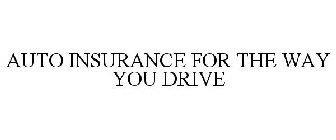 AUTO INSURANCE FOR THE WAY YOU DRIVE