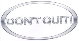 DON'T QUIT!