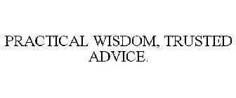 PRACTICAL WISDOM, TRUSTED ADVICE.