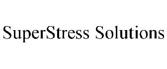 SUPERSTRESS SOLUTIONS