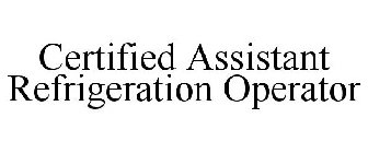 CERTIFIED ASSISTANT REFRIGERATION OPERATOR