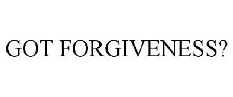 GOT FORGIVENESS?