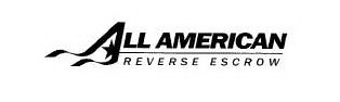 ALL AMERICAN REVERSE ESCROW