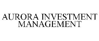 AURORA INVESTMENT MANAGEMENT