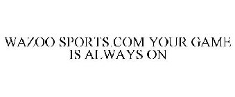WAZOO SPORTS.COM YOUR GAME IS ALWAYS ON
