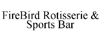 FIREBIRD ROTISSERIE & SPORTS BAR