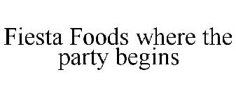 FIESTA FOODS WHERE THE PARTY BEGINS