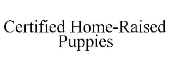 CERTIFIED HOME-RAISED PUPPIES