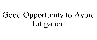 GOOD OPPORTUNITY TO AVOID LITIGATION