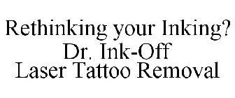 RETHINKING YOUR INKING? DR. INK-OFF LASER TATTOO REMOVAL