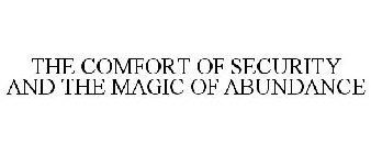 THE COMFORT OF SECURITY AND THE MAGIC OF ABUNDANCE
